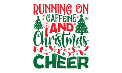 Running On Caffeine And Christmas Cheer - Christmas T shirt Design, Modern calligraphy, Cut Files for Cricut Svg, Illustration for prints on bags, posters