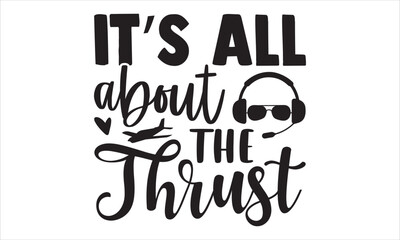 It’s All About The Thrust - Pilot T shirt Design, Hand drawn vintage illustration with hand-lettering and decoration elements, Cut Files for Cricut Svg, Digital Download