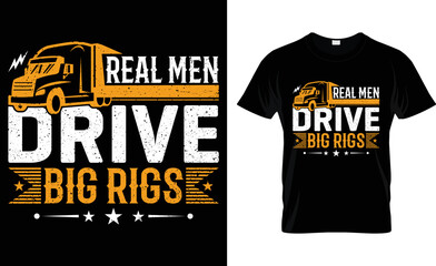 Real Men Drive Big Rigs... T-Shirt Design.