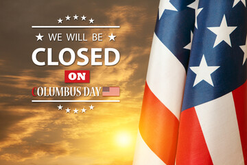 American flag on background of sunset sky with a message. We will be Closed on Columbus Day.