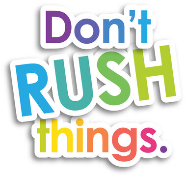 DON'T RUSH THINGS. colorful typography slogan on transparent background