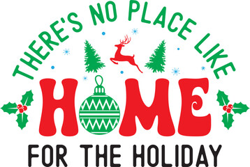 There's No Place Like Home for the Holiday, Merry Christmas, Santa, Christmas Holiday, Vector Illustration File