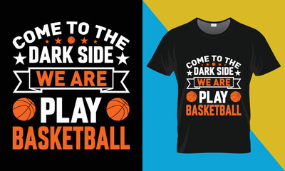Basketball typography T-Shirt Design, Come to the Dark side we are play Basketball