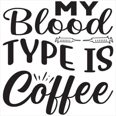My blood type is coffee