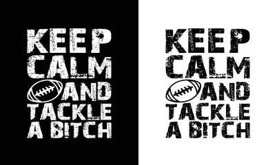 Fototapeta premium Keep Calm and Tackle a Bitch, American football T shirt design, Rugby T shirt design