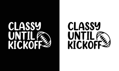 Naklejka premium Classy Until Kickoff, American football T shirt design, Rugby T shirt design