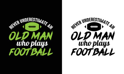 Never underestimate an old man who plays football, American football T shirt design, Rugby T shirt design