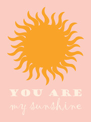 You are my sunshine. Greeting card with love text quote and cute illustration on pink vertical banner. 