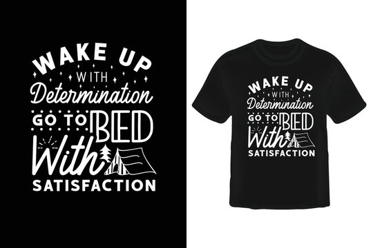 Wake Up With Determination Go To Bed With Satisfaction T-SHIRT