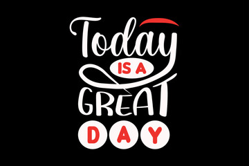 Today is a great day, motivational t-shirt design