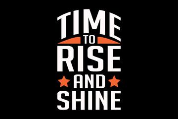 Time to rise and shine, motivational t-shirt design
