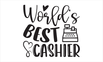 World’s Best Cashier - Cashier T shirt Design, Hand lettering illustration for your design, Modern calligraphy, Svg Files for Cricut, Poster, EPS