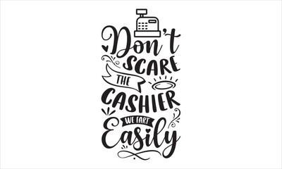 Don’t Scare The Cashier We Fart Easily - Cashier T shirt Design, Hand lettering illustration for your design, Modern calligraphy, Svg Files for Cricut, Poster, EPS