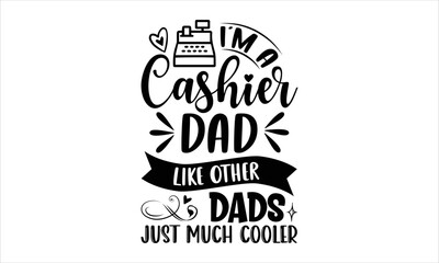 I’m A Cashier Dad Like Other Dads Just Much Cooler - Cashier T shirt Design, Hand drawn vintage illustration with hand-lettering and decoration elements, Cut Files for Cricut Svg, Digital Download