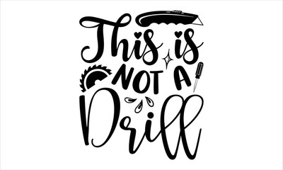 This Is Not A Drill - Carpenter T shirt Design, Hand drawn vintage illustration with hand-lettering and decoration elements, Cut Files for Cricut Svg, Digital Download