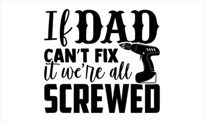 If Dad Can’t Fix It We’re All Screwed - Carpenter T shirt Design, Hand drawn vintage illustration with hand-lettering and decoration elements, Cut Files for Cricut Svg, Digital Download
