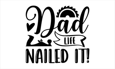 Fototapeta premium Dad Life Nailed It! - Carpenter T shirt Design, Modern calligraphy, Cut Files for Cricut Svg, Illustration for prints on bags, posters