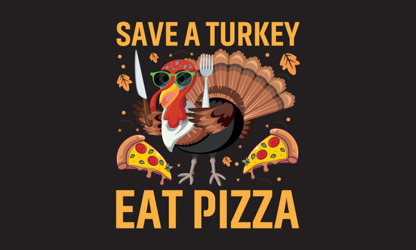 Print Save a turky eat pizza