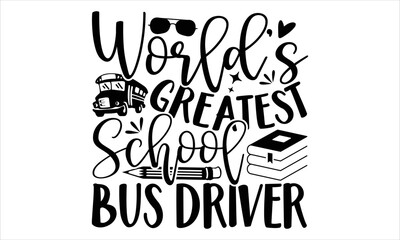 World’s Greatest School Bus Driver  - Bus Driver T shirt Design, Modern calligraphy, Cut Files for Cricut Svg, Illustration for prints on bags, posters