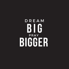 Motivational quote on black background - Dream big pray bigger - inspirational business quote for social media