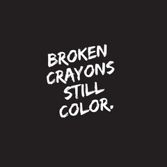 Motivational quote on black background - Broken crayons still color - inspirational business quote for social media