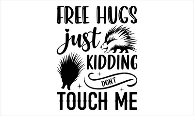 Free Hugs Just Kidding Don’t Touch Me - porcupine T shirt Design, Hand lettering illustration for your design, Modern calligraphy, Svg Files for Cricut, Poster, EPS