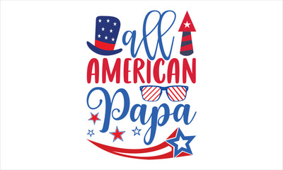 All American Papa - Fourth Of July T shirt Design, Modern calligraphy, Cut Files for Cricut Svg, Illustration for prints on bags, posters