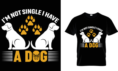 I'M NOT SINGLE I HAVE A DOG .T SHIRT DESIGN TAMPLETE.