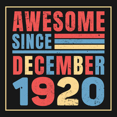 Awesome Since December 1920. Vintage Retro Birthday Vector, Birthday gifts for women or men, Vintage birthday shirts for wives or husbands, anniversary T-shirts for sisters or brother