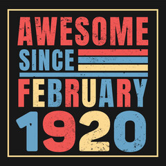 Awesome Since February 1920. Vintage Retro Birthday Vector, Birthday gifts for women or men, Vintage birthday shirts for wives or husbands, anniversary T-shirts for sisters or brother