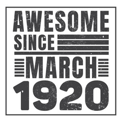 Awesome Since March 1920. Vintage Retro Birthday Vector, Birthday gifts for women or men, Vintage birthday shirts for wives or husbands, anniversary T-shirts for sisters or brother