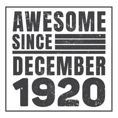 Awesome Since December 1920. Vintage Retro Birthday Vector, Birthday gifts for women or men, Vintage birthday shirts for wives or husbands, anniversary T-shirts for sisters or brother