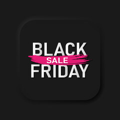 Black friday sale dark colors banner in neumorphism style. Black friday sale text with pink brush. Vector EPS 10