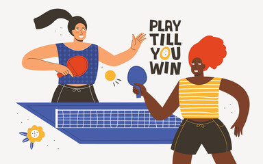 Two female athletes of different skin colors playing ping pong. Table tennis tournament. Active young women compete in a sports game. Play till win hand drawn vector lettering. Poster design idea.