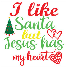 Fototapeta na wymiar I like Santa but Jesus has my heart Merry Christmas shirt print template, funny Xmas shirt design, Santa Claus funny quotes typography design