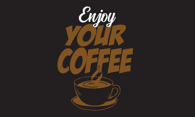 Enjoy Your Coffee Quotes Svg T-Shirt Design 