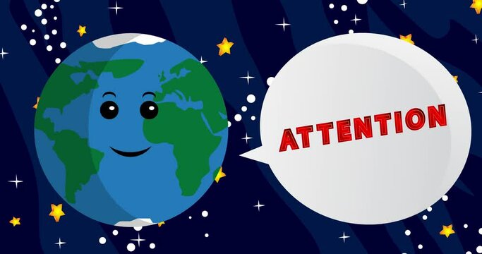Planet Earth Saying Attention with speech bubble. Cartoon animation. Space, cosmos on the background.