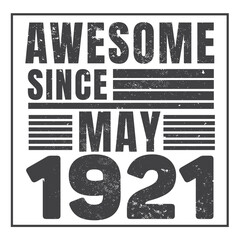 Awesome Since May 1921. Vintage Retro Birthday Vector, Birthday gifts for women or men, Vintage birthday shirts for wives or husbands, anniversary T-shirts for sisters or brother
