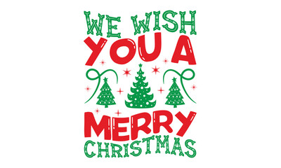 We wish you a merry Christmas - Christmas t shirt design, typography SVG design christmas Quotes, mugs, signs lettering with antler vector illustration for Christmas hand lettered EPS 10