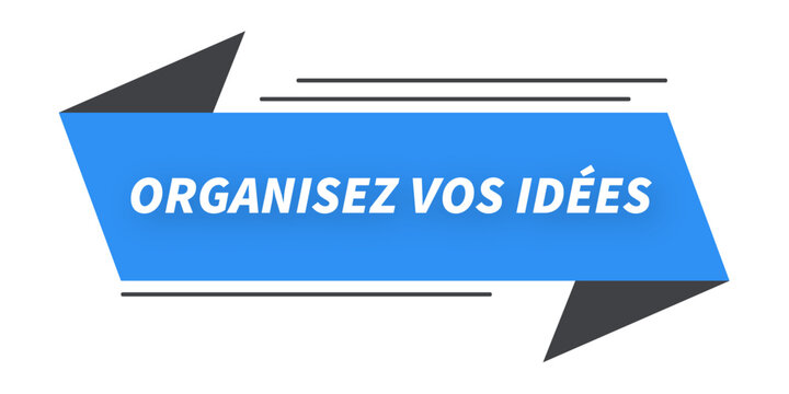 organisez vos id&eacute;es