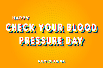Happy Check Your Blood Pressure Day, November 04. Calendar of November Retro Text Effect, Vector design