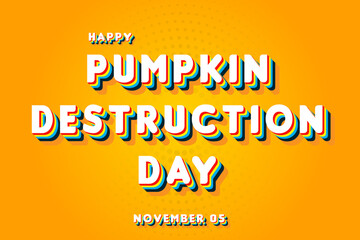 Fototapeta premium Happy Pumpkin Destruction Day, November 05. Calendar of November Retro Text Effect, Vector design