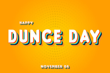 Happy Dunce Day, November 08. Calendar of November Retro Text Effect, Vector design