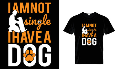 I am not single I have a dog.
dog t shirt design template