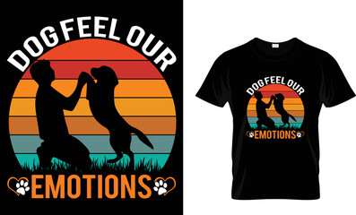 dog feel our emotions
Best Dog t shirt design template
