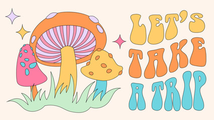 70s style groovy poster or card. Let's take a trip slogan print. Retro psychedelic hippie style illustration with mushrooms. Trippy hand lettering text in seventies style.