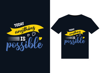Today anything is possible illustrations for print-ready T-Shirts design