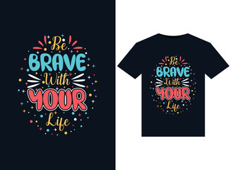 Be brave with your life illustrations for print-ready T-Shirts design