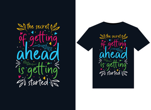 The secret of getting ahead is getting started illustrations for print-ready T-Shirts design