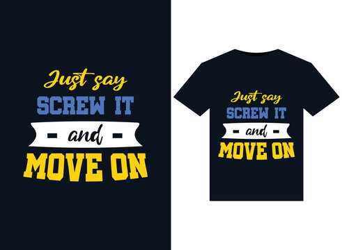 Just Say Screw It And Move On Illustrations For Print-ready T-Shirts Design